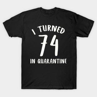 I Turned 74 In Quarantine T-Shirt